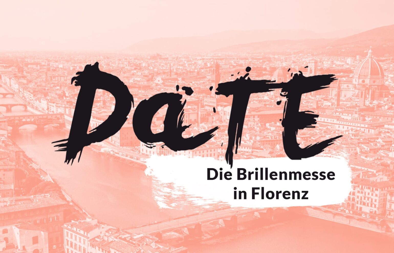 DaTE: Die Brillenmesse in Florenz